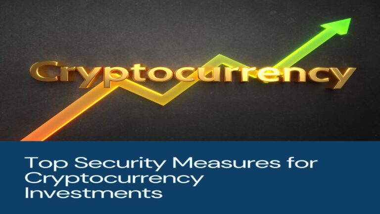 Security Measures and Best Practices for Protecting Crypto Investments